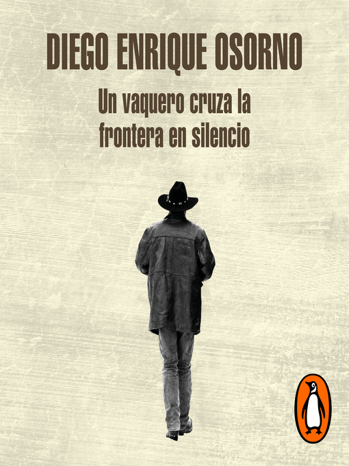 Title details for Un vaquero cruza la frontera en silencio by Diego Enrique Osorno - Available